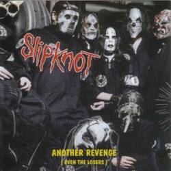 Slipknot (USA-1) : Another Revenge (Even the Losers)